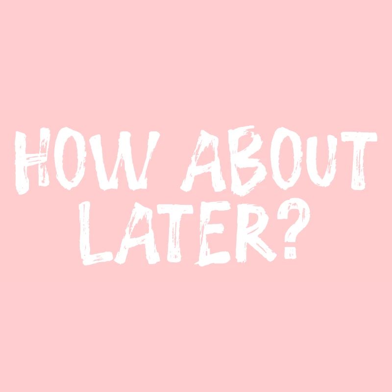 How About Later? 3