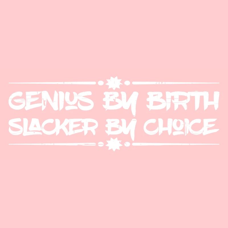 Genius By Birth Slacker By Choice 15