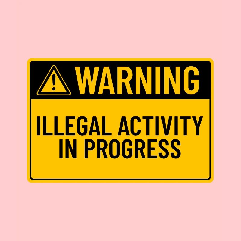Warning: Illegal Activity In Progress