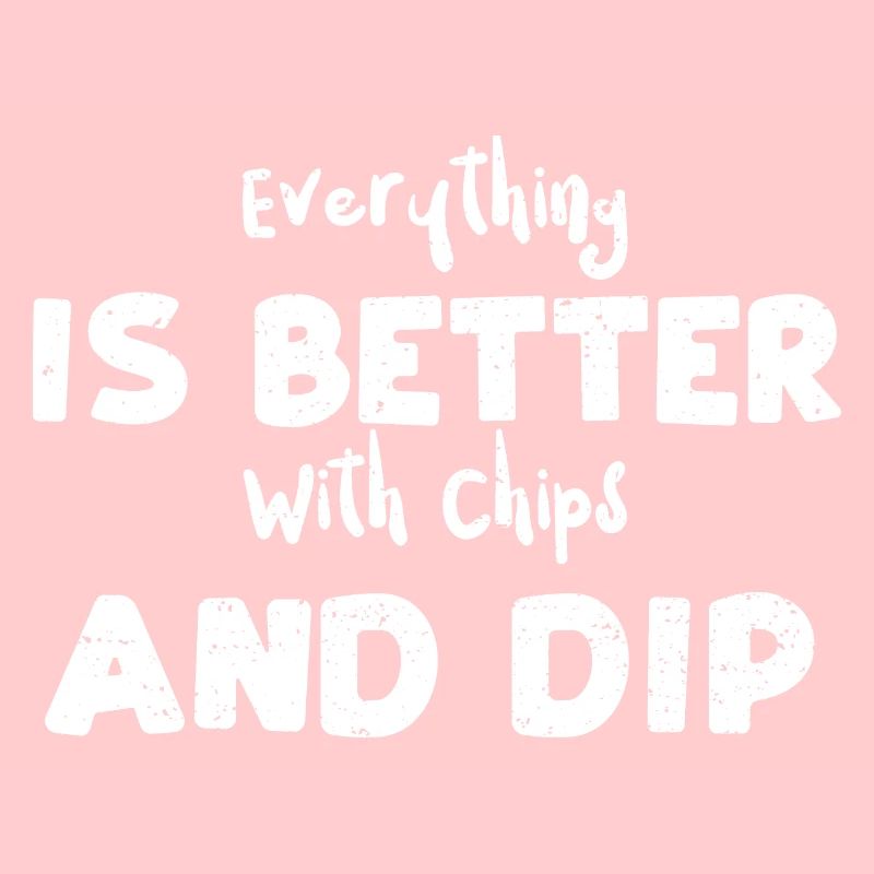 Everything Is Better With Chips...
