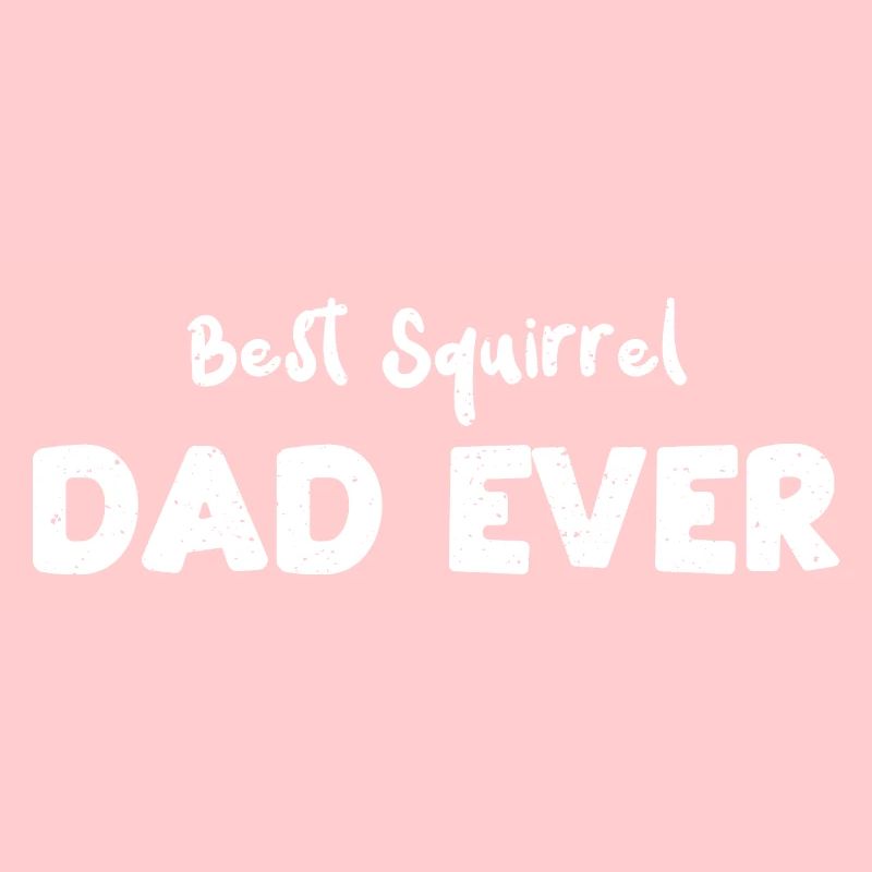 Best Squirrel Dad Ever - Squirrel