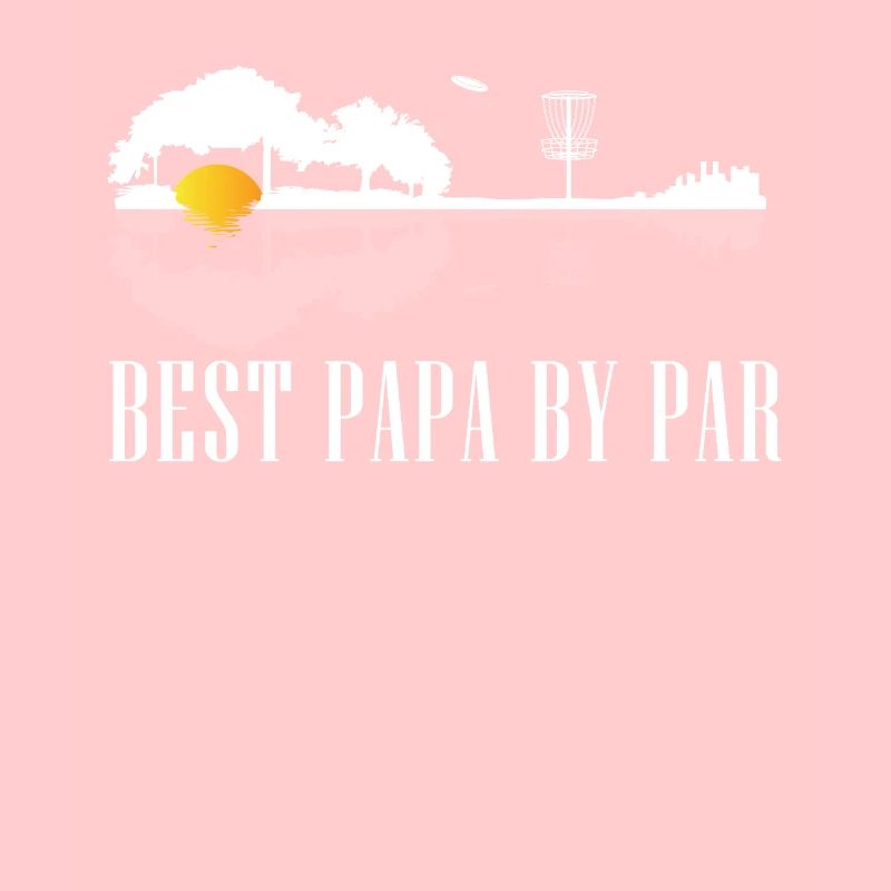 Best Papa By Par - Disc Golf Dad Shirt - Cool Disc