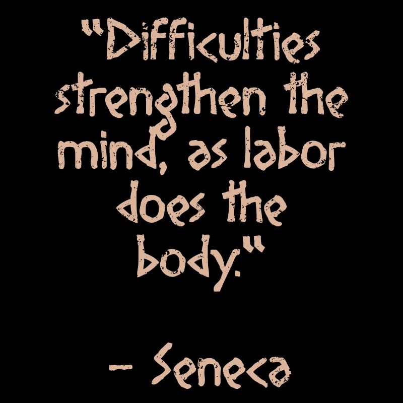 Difficulties strength- Seneca Zitat Stoic Weisheit