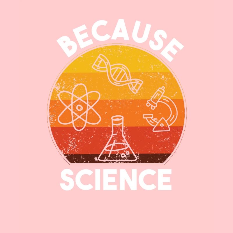 Because Science