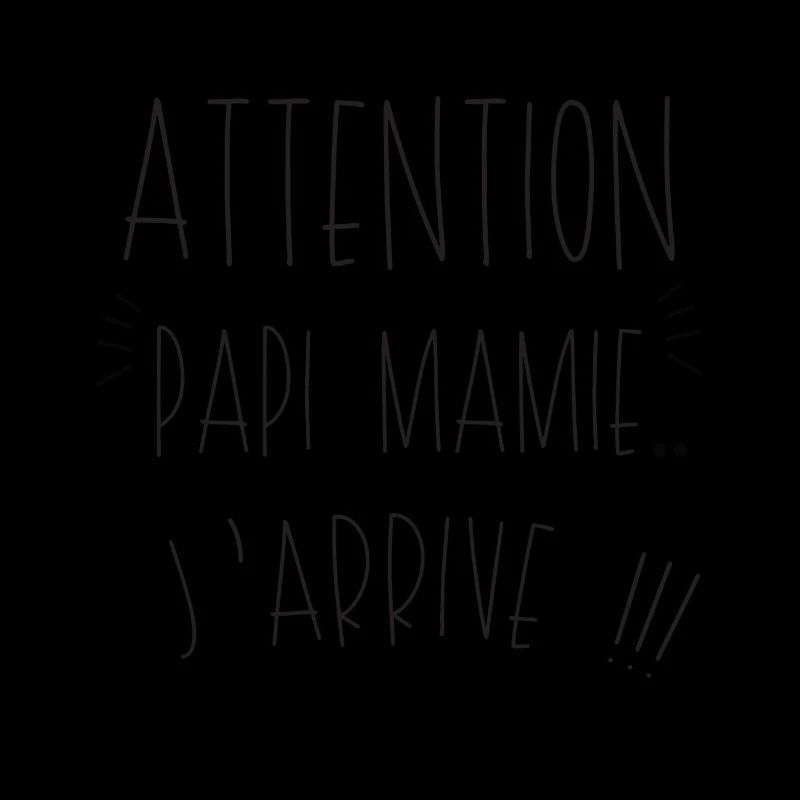 attention papi mamie j arrive - Phrase drole.