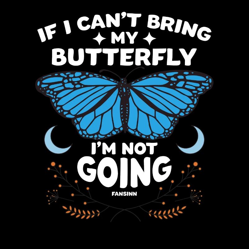 If I Can't Bring My Butterfly I'm Not Going