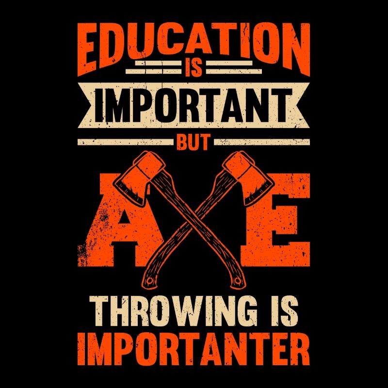 Education Is Important Axe Throwing Is Importanter