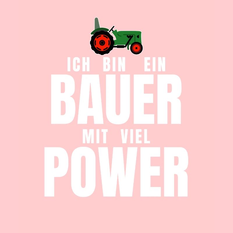 Ich bin ein BAUER mit viel POWER - lustiger Spruch