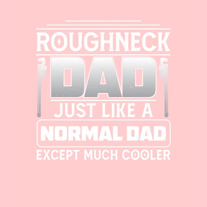Roughneck Dad Except Much Cool Worker Funny