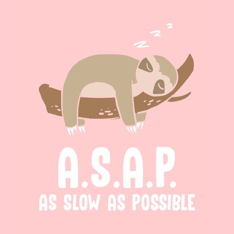A.S.A.P As Slow As Possbile Faultier