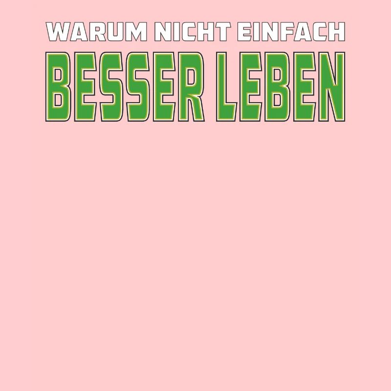 WARUM NICHT EINFACH BESSER LEBEN