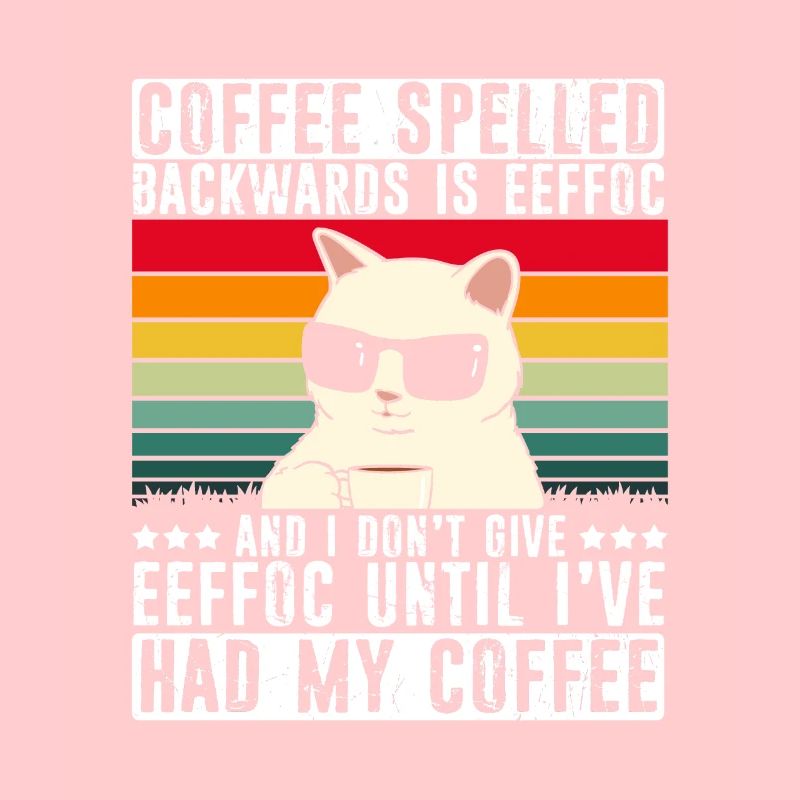 Coffee spelled backwards is Eeffoc - Spruch