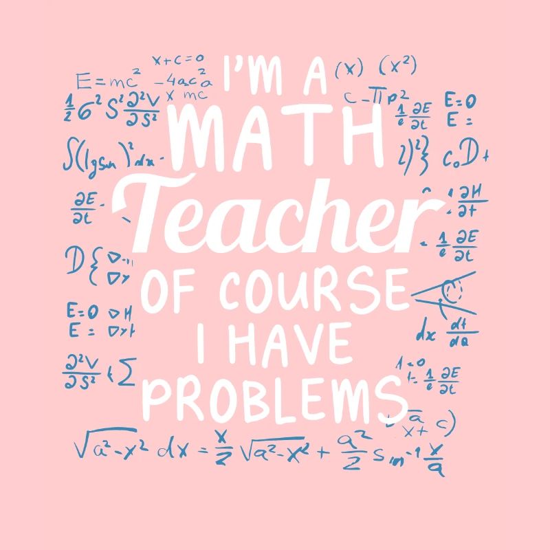 Funny math teacher Of course I have problems
