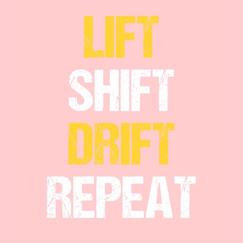 Staplerfahrer Gabelstapler Lift Shift Drift Repeat