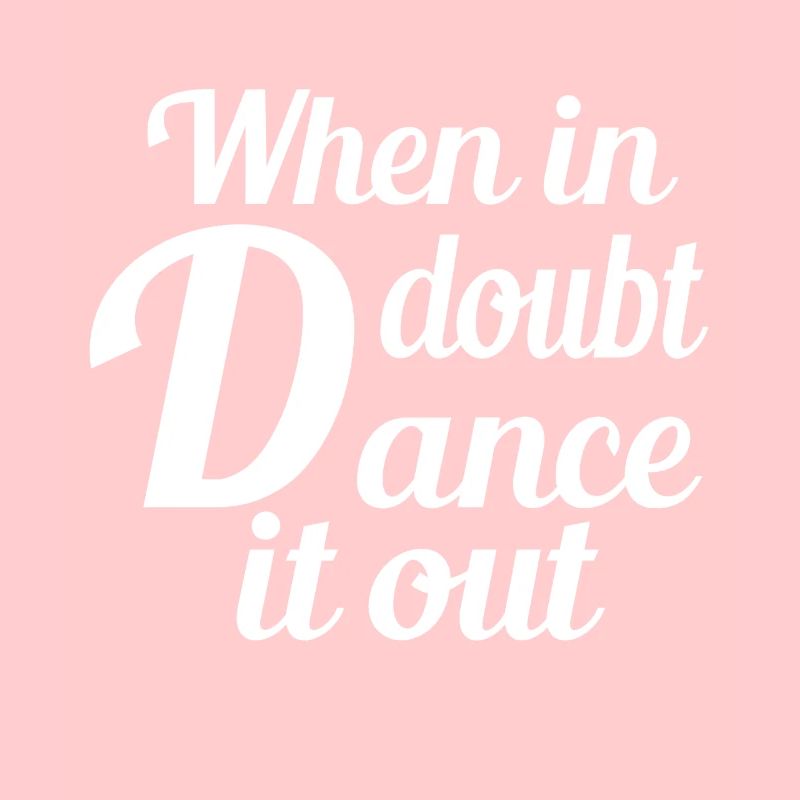 If you have doubts, dance it out dancers