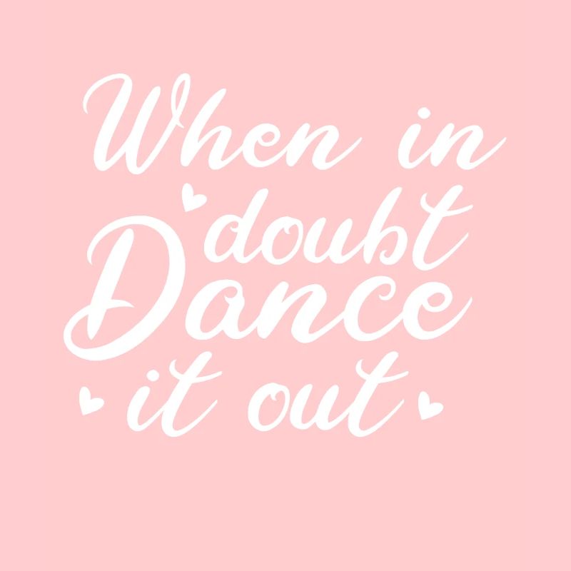 If you have doubts, dance it out dancers