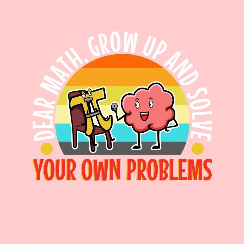 Dear math grow up and solve your own problems