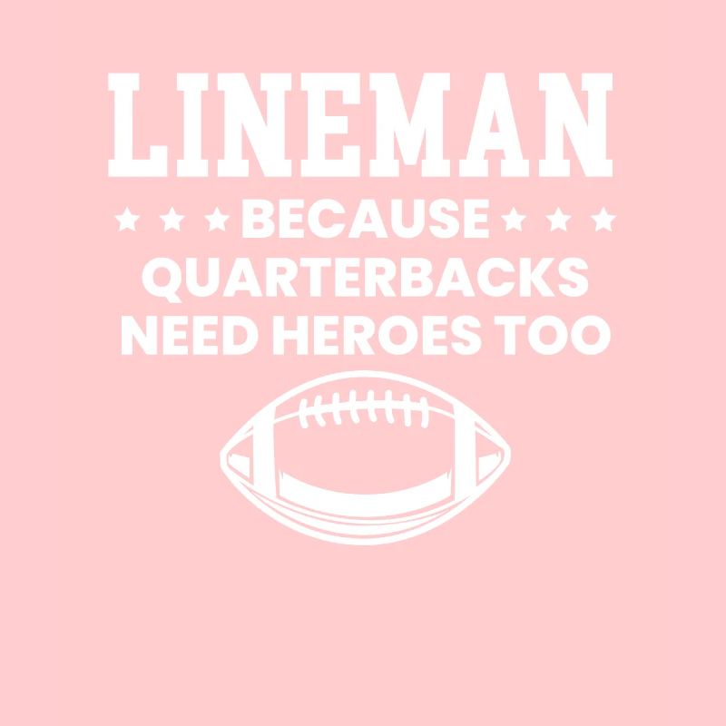 Lineman Because Quarterbacks Need Heros Too