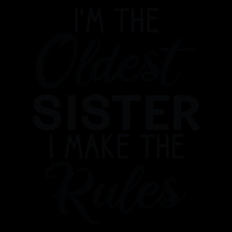 Ich Bin Die Älteste Schwester. Ich Mache Die