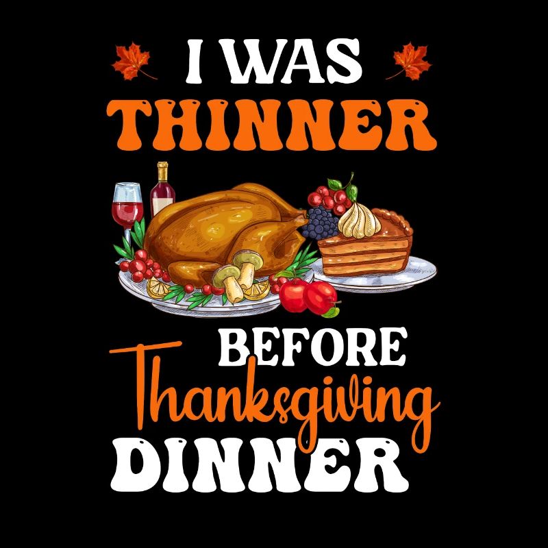 I was thinner before Thanksgiving Dinner
