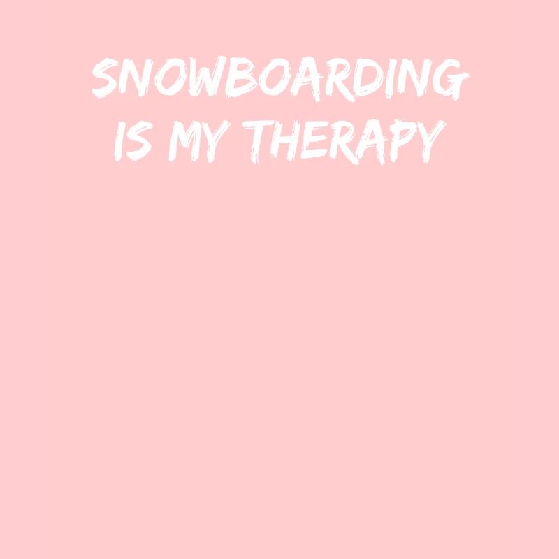 Snowboard - snowboarding is my therapy