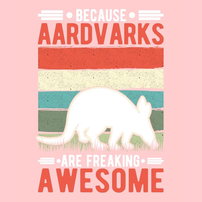 Because Aardvarks are freaking awesome Erdferkel
