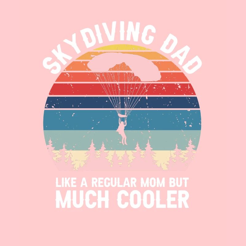 Skydiving DAD Like A Regular Dad But Much Cooler