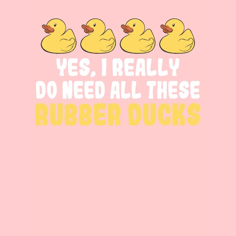 Yes I Really Do Need All These Rubber Ducks