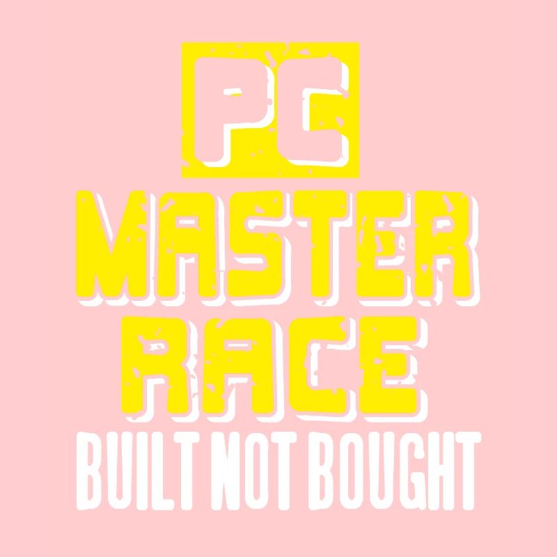 PC Master Race Built not Bought