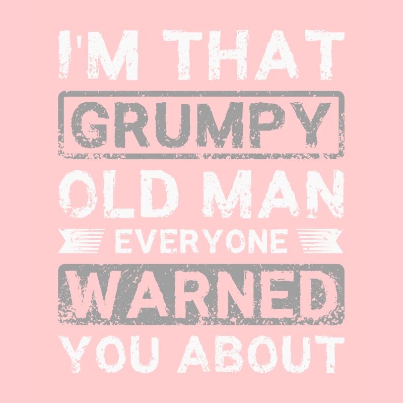 I'm that grumpy old man