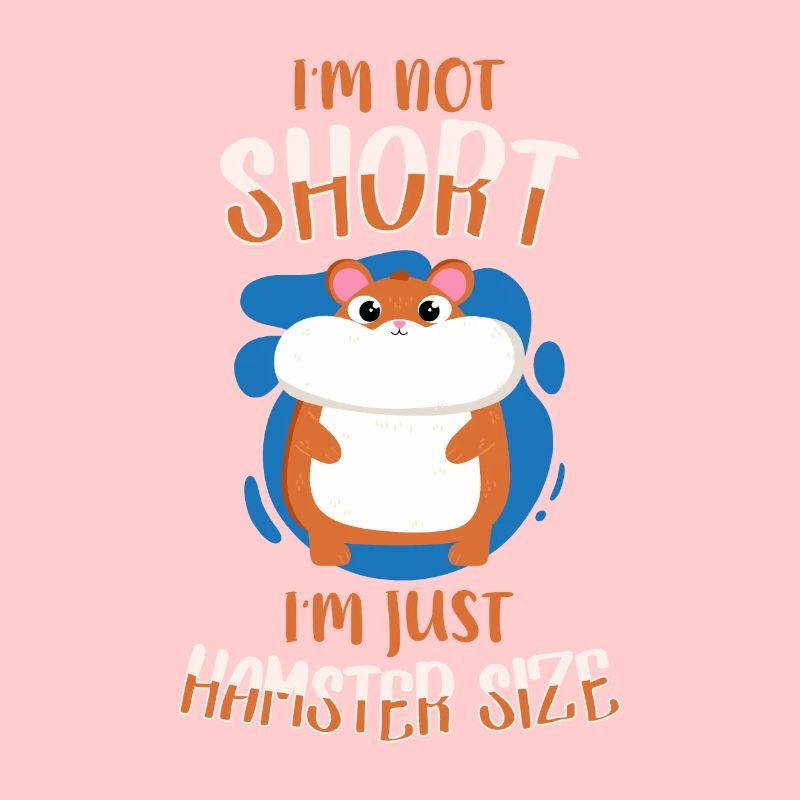I M Not Short I M Just Hasmter Size