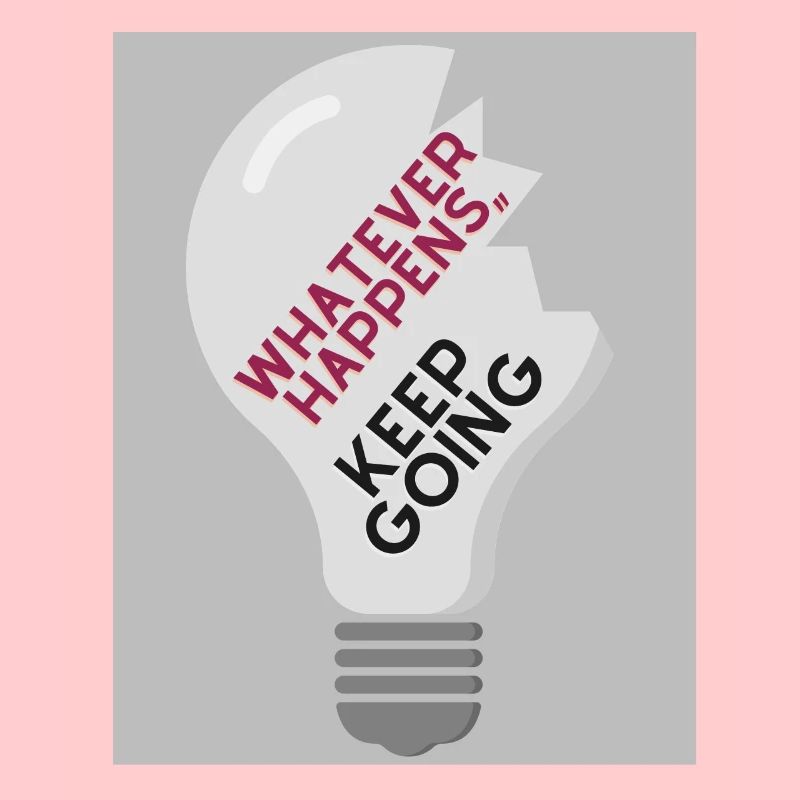 Whatever Happens,, keep going