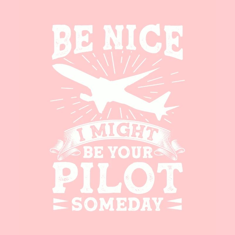 Sei Nett, Eines Tages Bin Ich Dein Pilot Witzig
