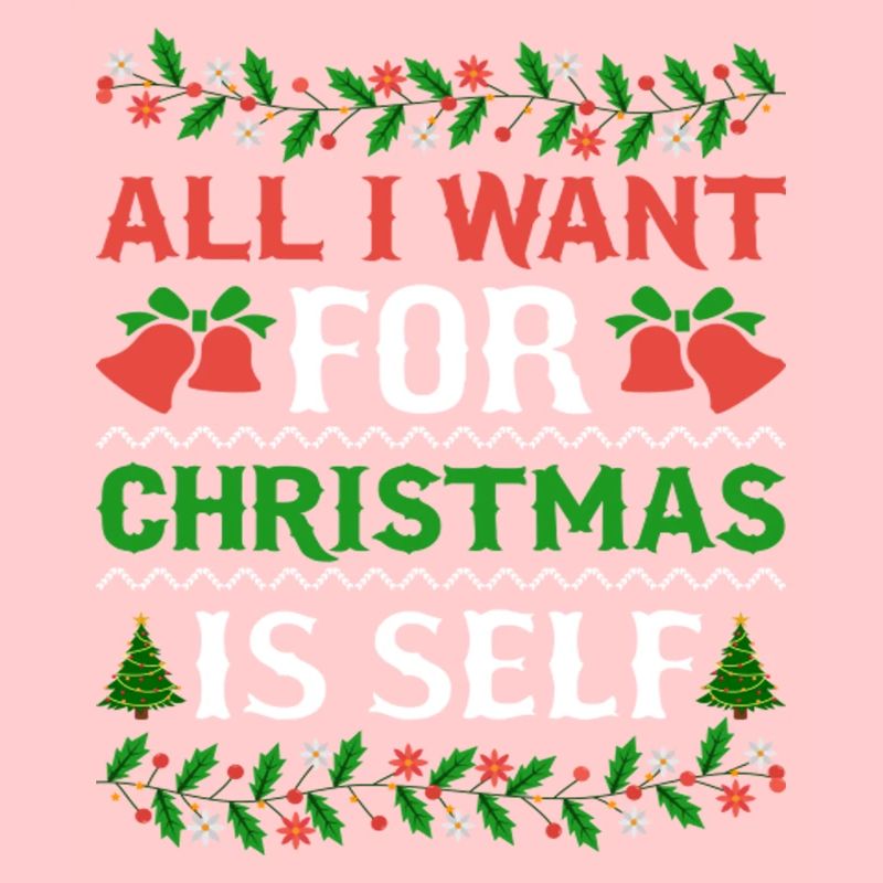 Humor All I Want For Christmas Is Self