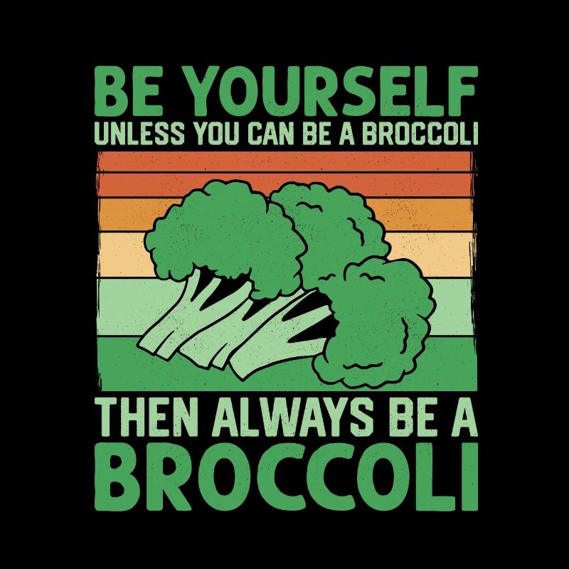 Always Be A Broccoli Vegetable Veggie