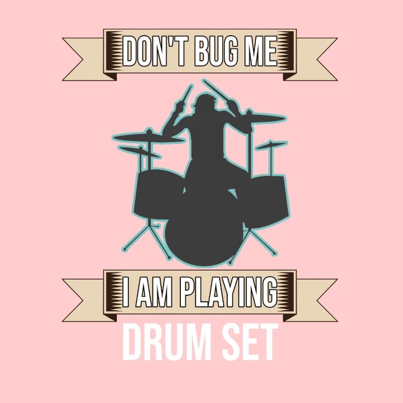 Don't Bug Me I Am Playing Drum Set