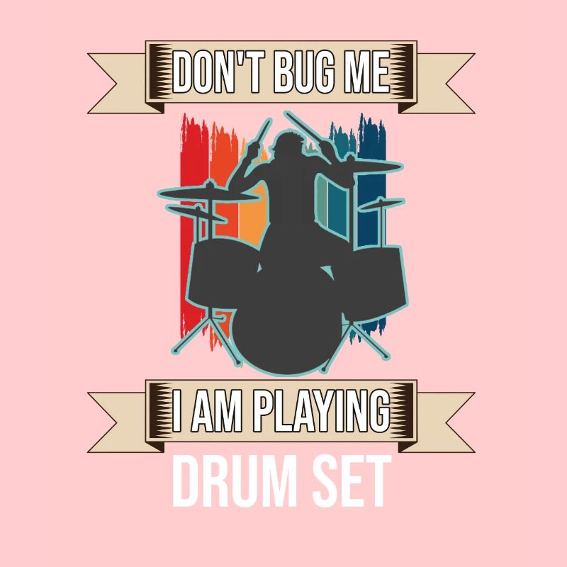 Don't Bug Me I Am Playing Drum Set