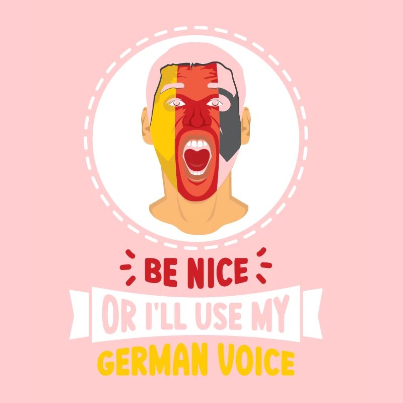 Sei Nett Oder Ich Benutze Meine Deutsche Stimme
