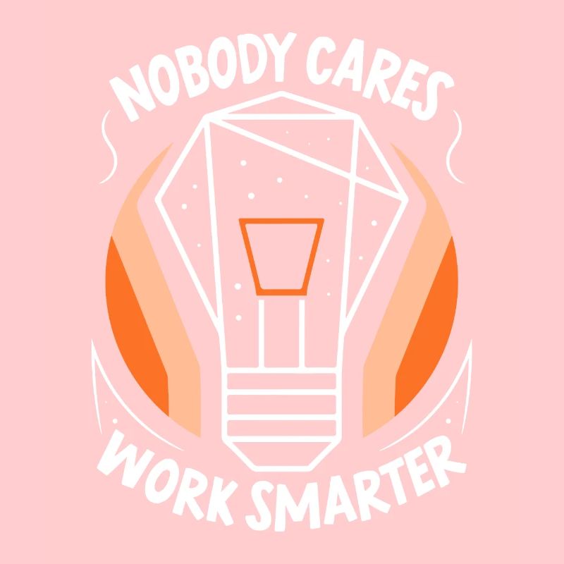 No one cares Work smarter motivation