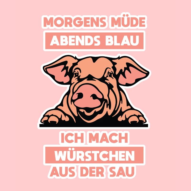 Morgens müde abends blau ich mach Würstchen