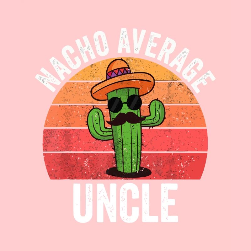 Mexican, Nacho Average Uncle Apparel Funny Fathers