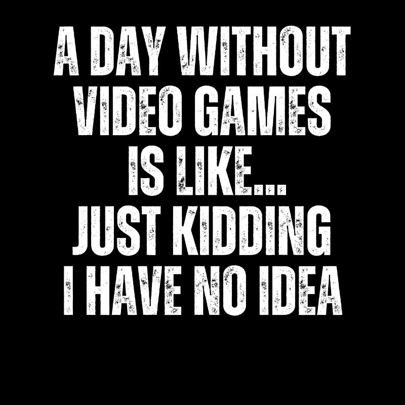 Ein Tag ohne Videospiele ist wie ein Scherz