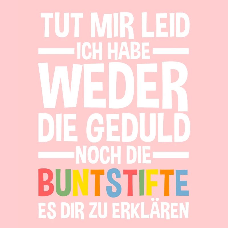 Tut Mir Leid Ich Habe Weder Die Geduld Es Dir Zu E