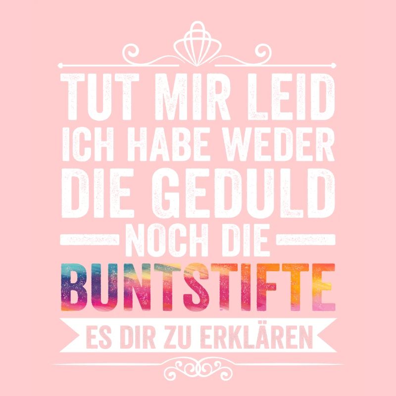 Tut Mir Leid Ich Habe Weder Die Geduld Es Dir Zu E