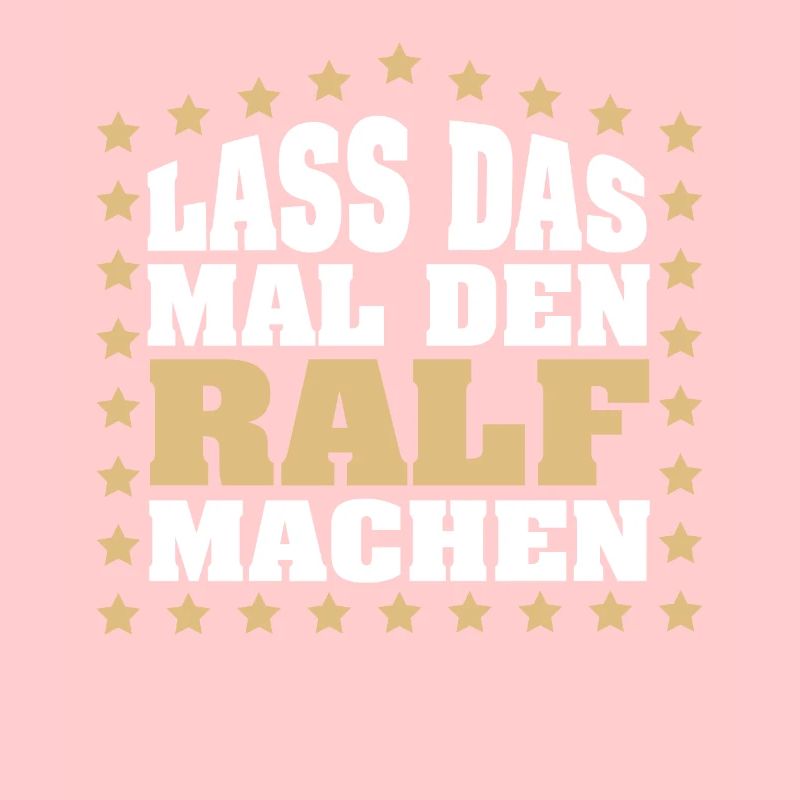 Lass das mal den RALF machen Vornamen Spruch