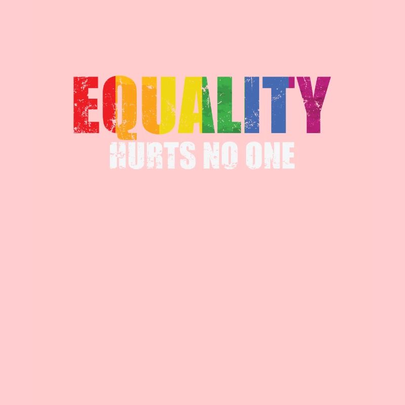 Equality hurts no one LGBT Pride