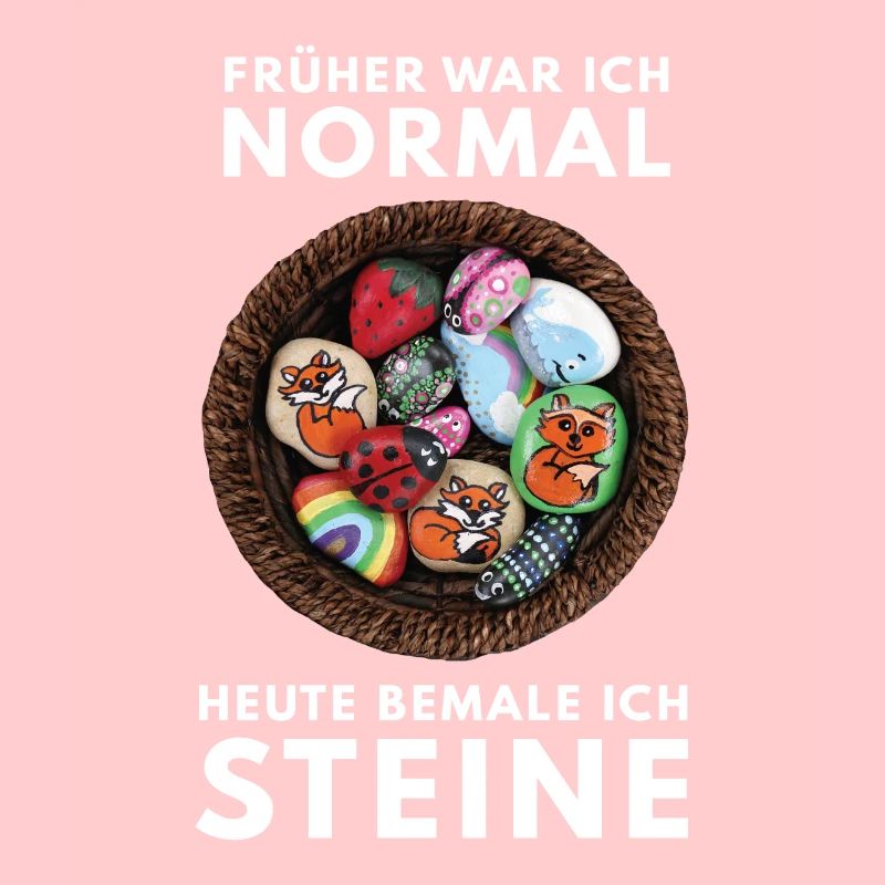 Früher War Ich Normal Steine Bemalen