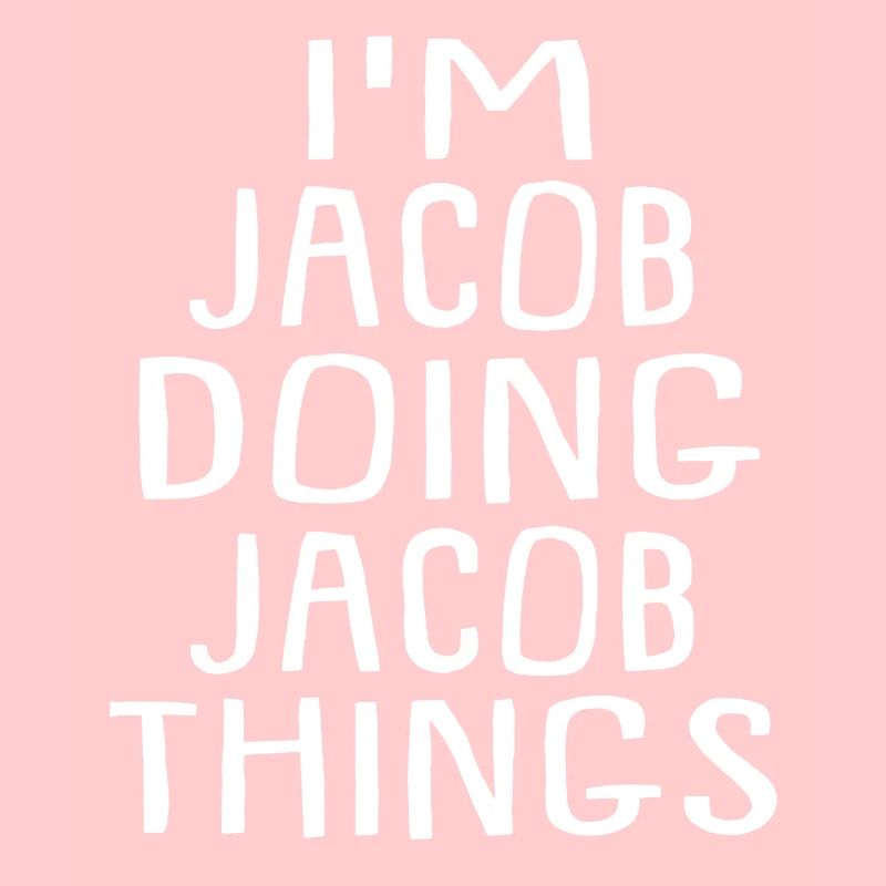 I'm Jacob Doing Jacob Things - Jacob Name