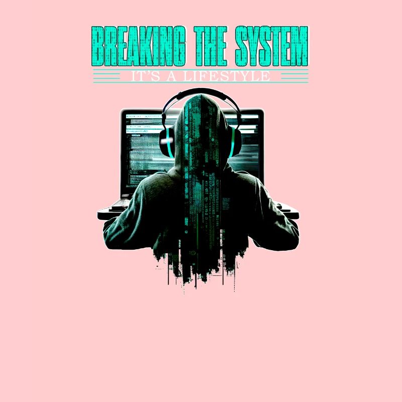 Breaking The System It's A Lifestyle for Coder and