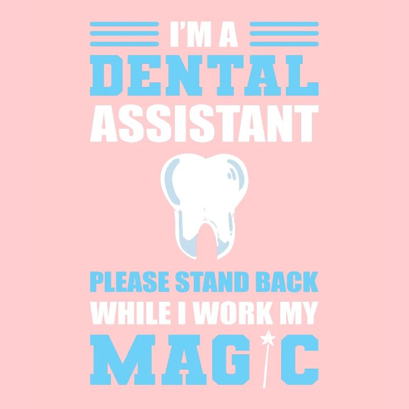 Dental Assistant Stand Back While I Work My Magic